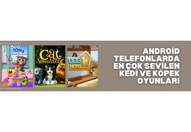 Android Telefonlarda En Çok Sevilen Kedi ve Köpek Oyunları