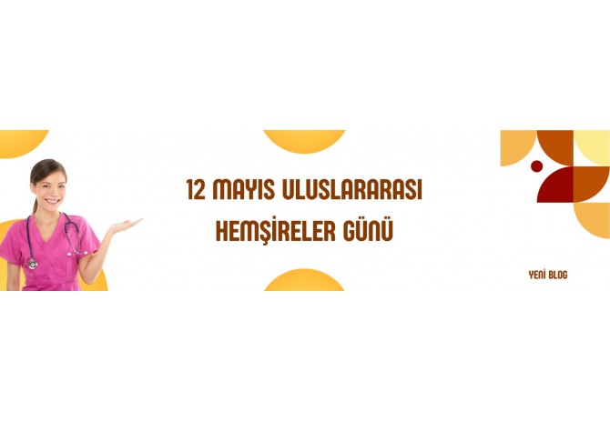 12 Mayıs Uluslar Arası Hemşireler Günü 